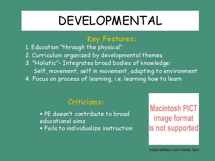 DEVELOPMENTAL Key Features: 1. Education “through the physical” 2. Curriculum organized by developmental themes DEVELOPMENTAL Key Features: 1. Education “through the physical” 2. Curriculum organized by developmental themes