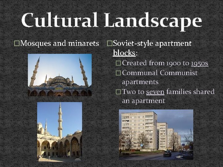 Cultural Landscape �Mosques and minarets �Soviet-style apartment blocks: � Created from 1900 to 1950