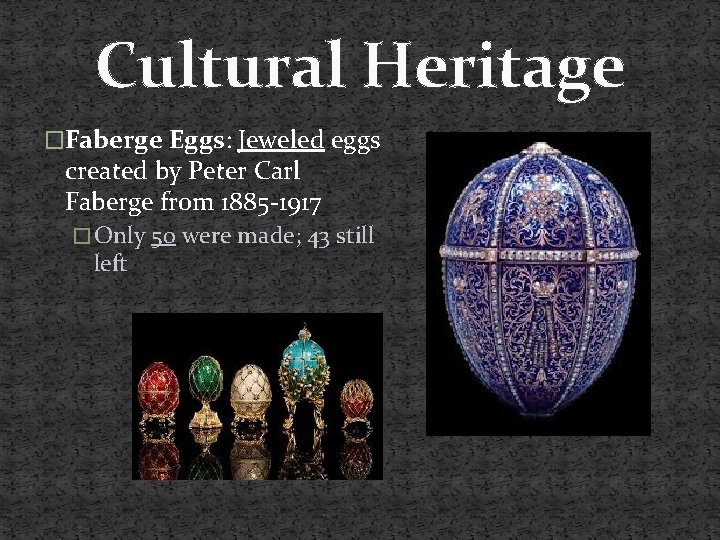 Cultural Heritage �Faberge Eggs: Jeweled eggs created by Peter Carl Faberge from 1885 -1917