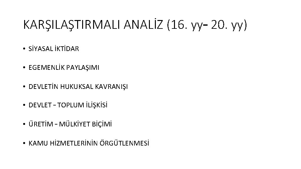 KARŞILAŞTIRMALI ANALİZ (16. yy– 20. yy) • SİYASAL İKTİDAR • EGEMENLİK PAYLAŞIMI • DEVLETİN