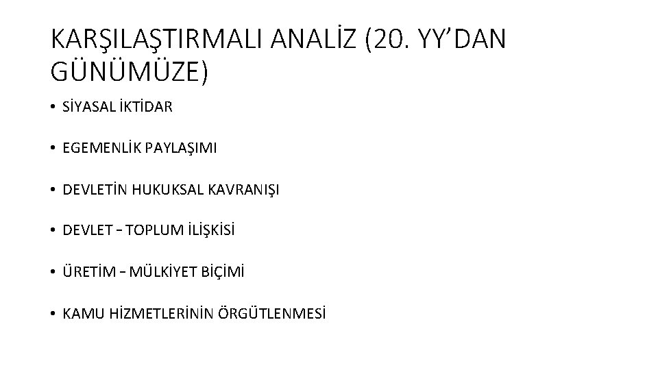 KARŞILAŞTIRMALI ANALİZ (20. YY’DAN GÜNÜMÜZE) • SİYASAL İKTİDAR • EGEMENLİK PAYLAŞIMI • DEVLETİN HUKUKSAL