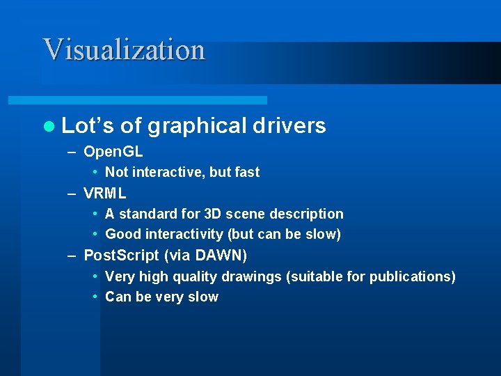 Visualization l Lot’s of graphical drivers – Open. GL • Not interactive, but fast Visualization l Lot’s of graphical drivers – Open. GL • Not interactive, but fast