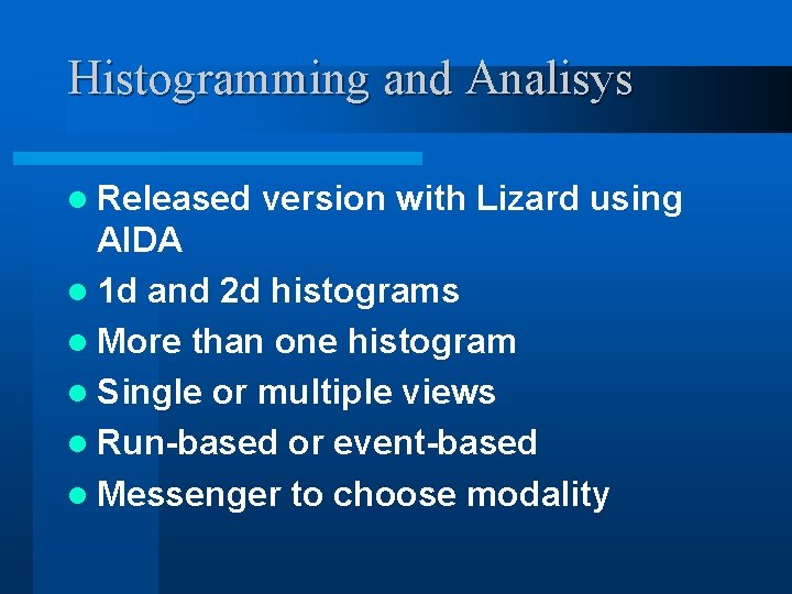 Histogramming and Analisys l Released version with Lizard using AIDA l 1 d and Histogramming and Analisys l Released version with Lizard using AIDA l 1 d and