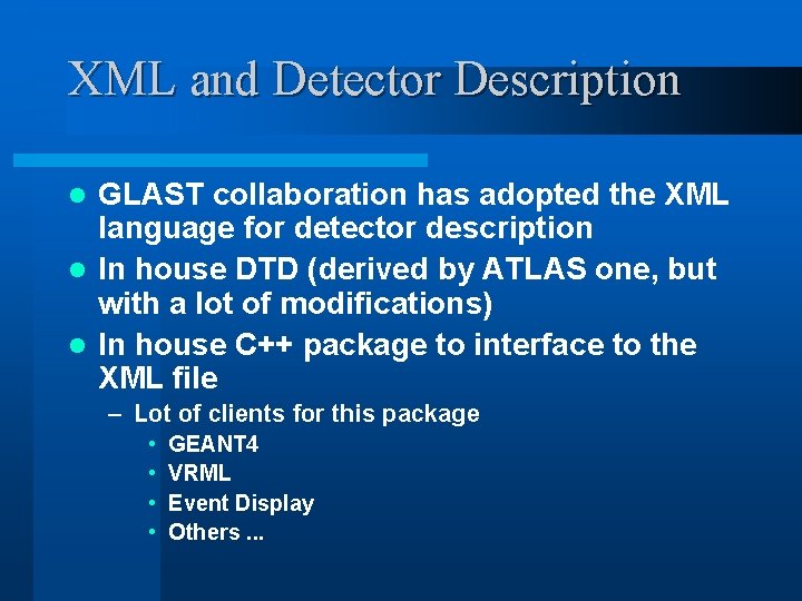 XML and Detector Description GLAST collaboration has adopted the XML language for detector description XML and Detector Description GLAST collaboration has adopted the XML language for detector description