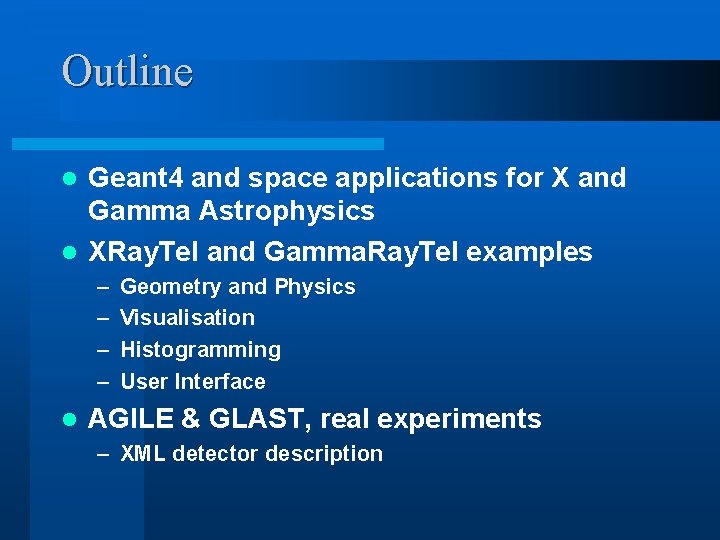 Outline Geant 4 and space applications for X and Gamma Astrophysics l XRay. Tel Outline Geant 4 and space applications for X and Gamma Astrophysics l XRay. Tel