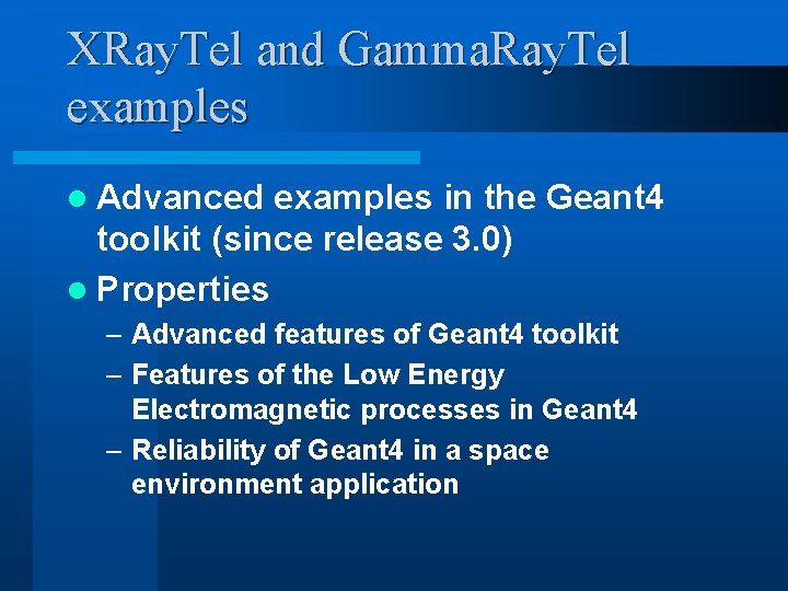 XRay. Tel and Gamma. Ray. Tel examples l Advanced examples in the Geant 4 XRay. Tel and Gamma. Ray. Tel examples l Advanced examples in the Geant 4