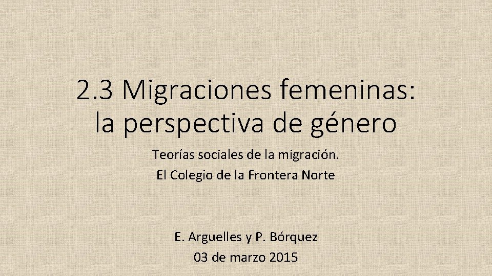 2. 3 Migraciones femeninas: la perspectiva de género Teorías sociales de la migración. El