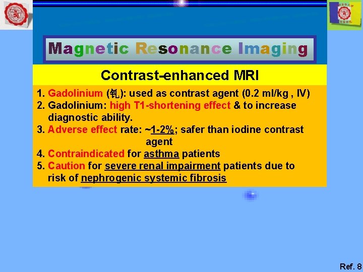 Magnetic Resonance Imaging Contrast-enhanced MRI 1. Gadolinium (钆): used as contrast agent (0. 2