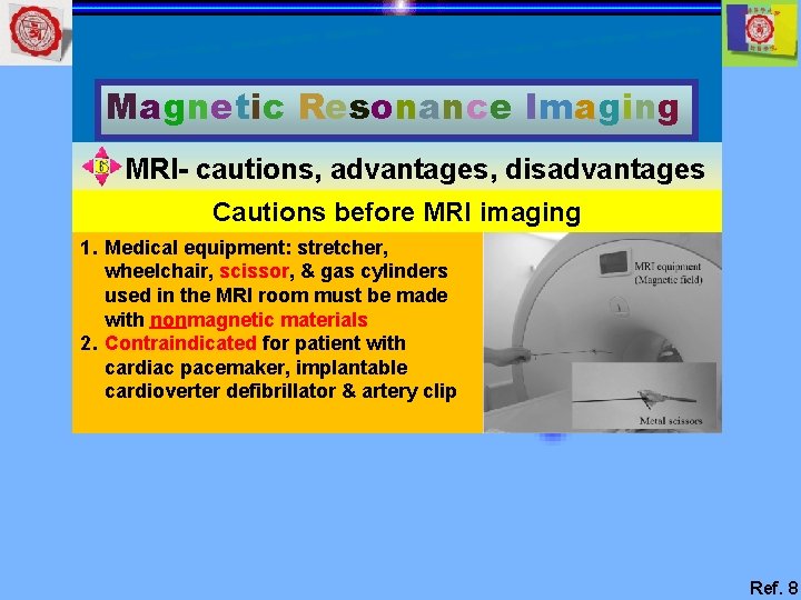 Magnetic Resonance Imaging MRI- cautions, advantages, disadvantages Cautions before MRI imaging 1. Medical equipment: