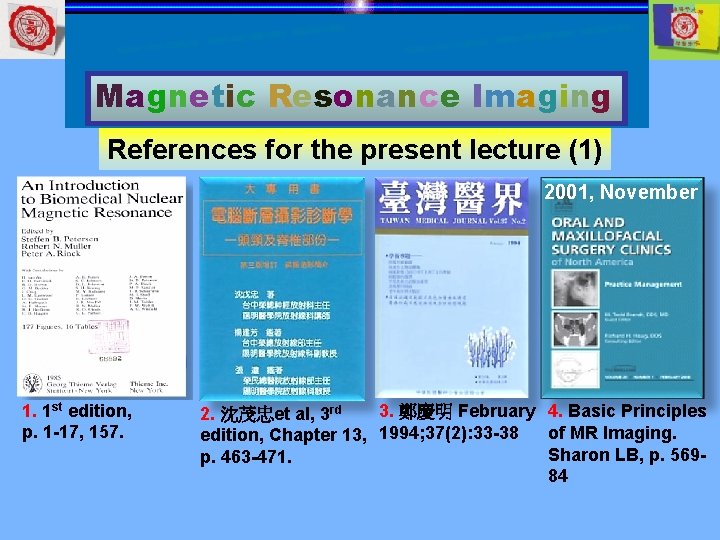 Magnetic Resonance Imaging References for the present lecture (1) 2001, November 1. 1 st
