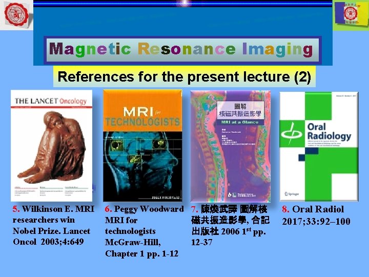 Magnetic Resonance Imaging References for the present lecture (2) 5. Wilkinson E. MRI researchers