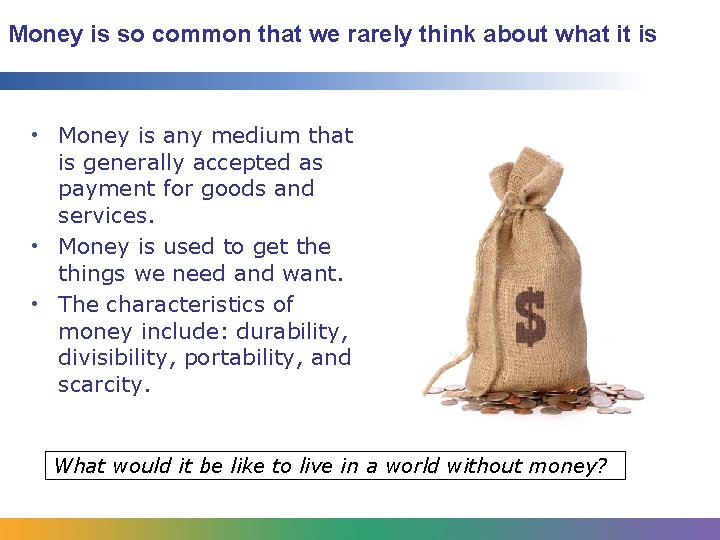 Money is so common that we rarely think about what it is • Money