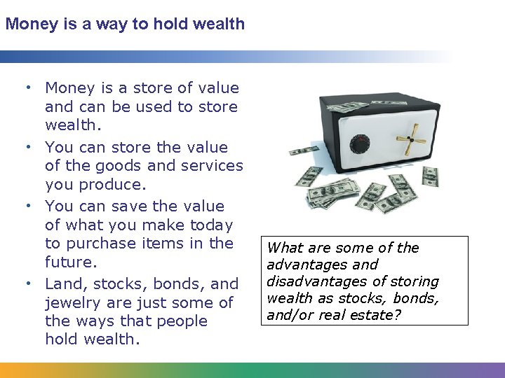 Money is a way to hold wealth • Money is a store of value