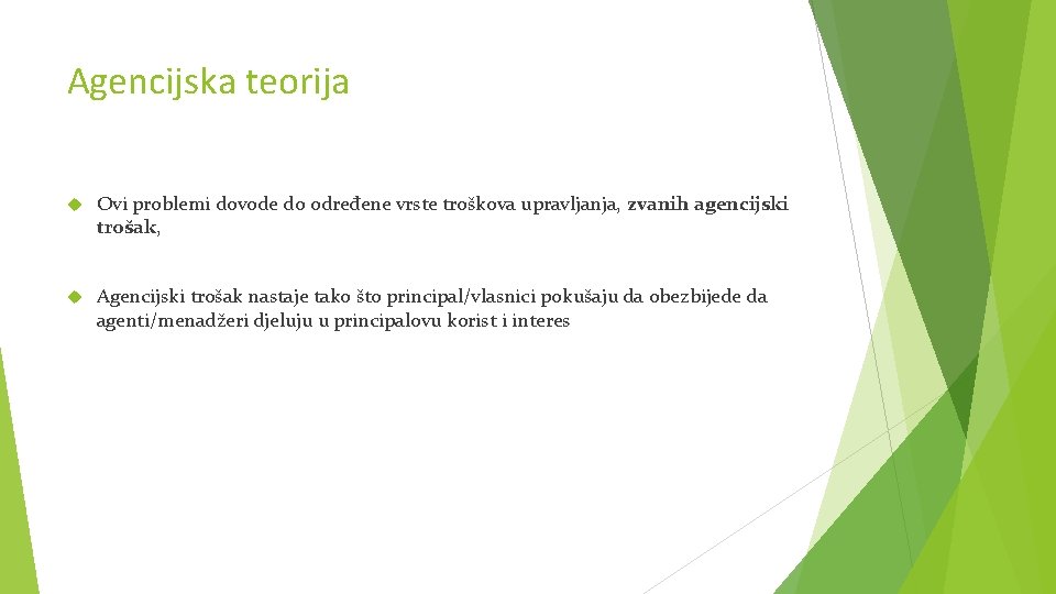 Agencijska teorija Ovi problemi dovode do određene vrste troškova upravljanja, zvanih agencijski trošak, Agencijski