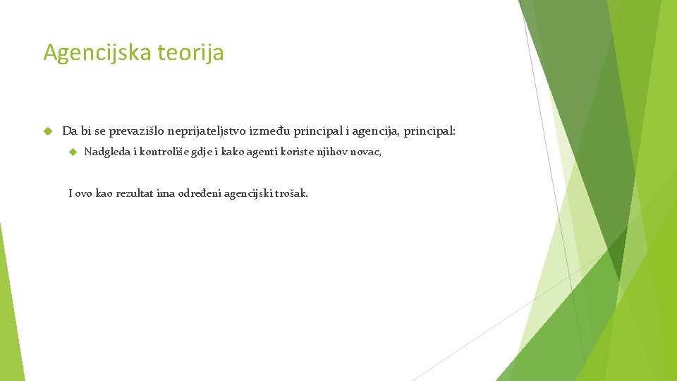 Agencijska teorija Da bi se prevazišlo neprijateljstvo između principal i agencija, principal: Nadgleda i