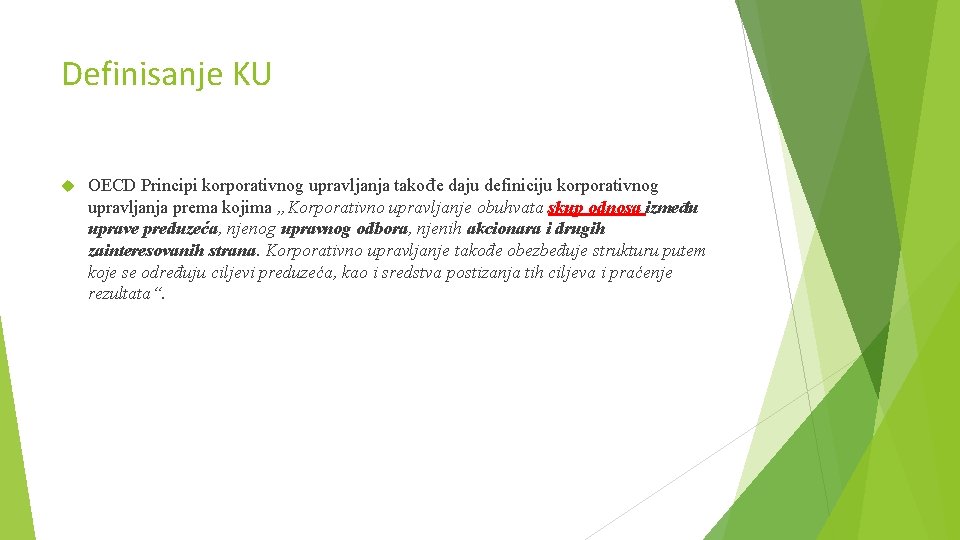 Definisanje KU OECD Principi korporativnog upravljanja takođe daju definiciju korporativnog upravljanja prema kojima „Korporativno