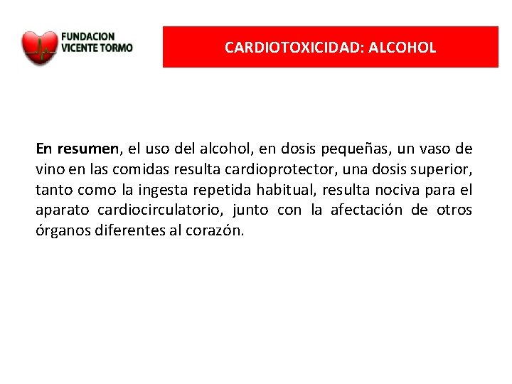 CARDIOTOXICIDAD: ALCOHOL En resumen, el uso del alcohol, en dosis pequeñas, un vaso de