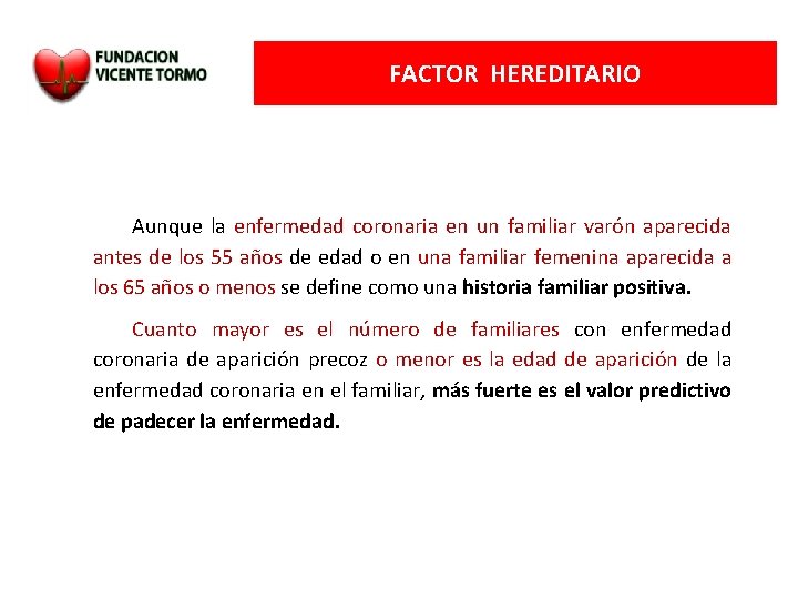 FACTOR HEREDITARIO Aunque la enfermedad coronaria en un familiar varón aparecida antes de los