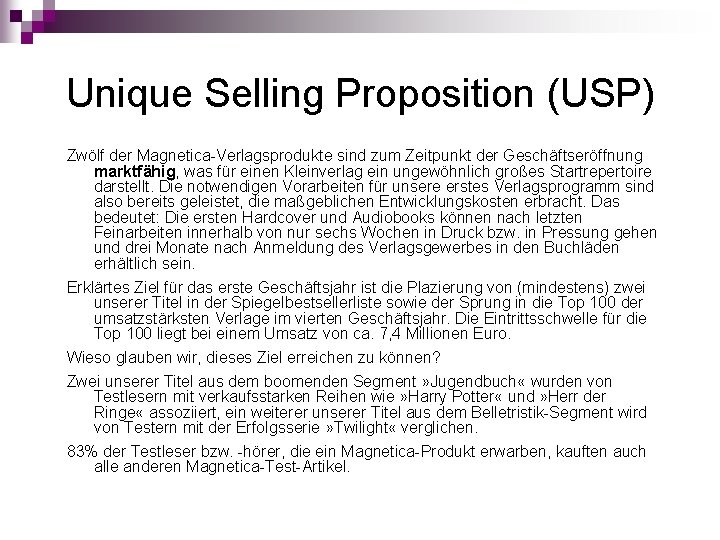 Unique Selling Proposition (USP) Zwölf der Magnetica-Verlagsprodukte sind zum Zeitpunkt der Geschäftseröffnung marktfähig, was