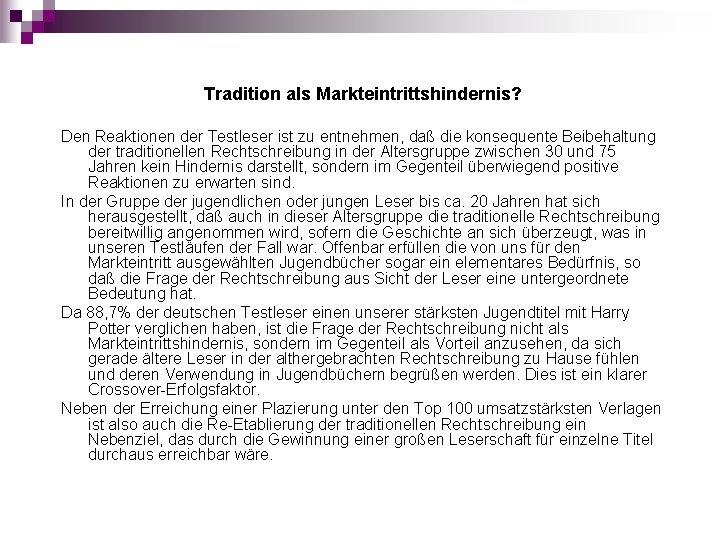 Tradition als Markteintrittshindernis? Den Reaktionen der Testleser ist zu entnehmen, daß die konsequente Beibehaltung