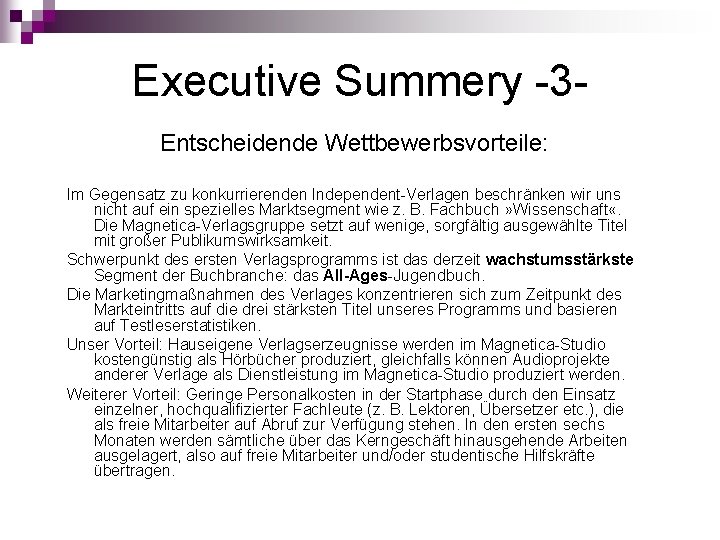 Executive Summery -3 Entscheidende Wettbewerbsvorteile: Im Gegensatz zu konkurrierenden Independent-Verlagen beschränken wir uns nicht