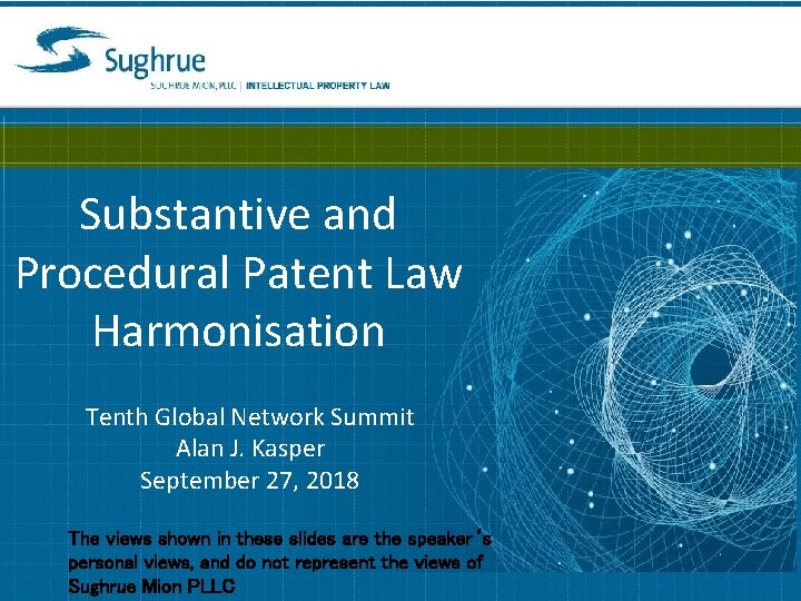 Substantive and Procedural Patent Law Harmonisation Tenth Global Network Summit Alan J. Kasper September