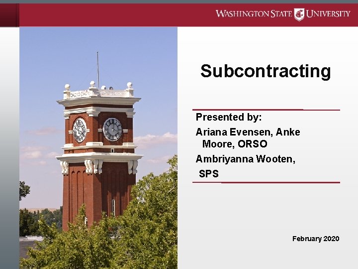 Subcontracting Presented by: Ariana Evensen, Anke Moore, ORSO Ambriyanna Wooten, SPS February 2020 