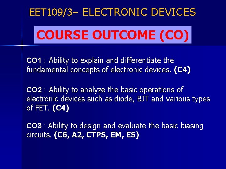 EET 109/3– ELECTRONIC DEVICES COURSE OUTCOME (CO) CO 1 : Ability to explain and