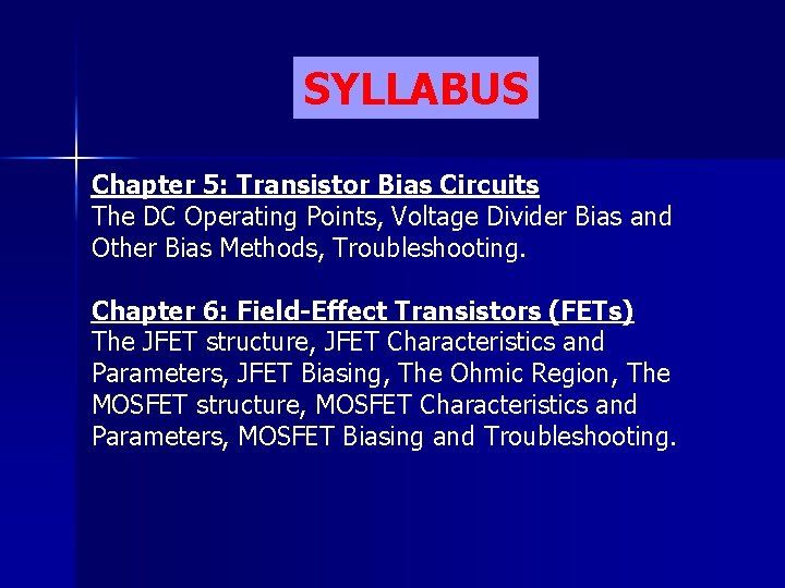 SYLLABUS Chapter 5: Transistor Bias Circuits The DC Operating Points, Voltage Divider Bias and