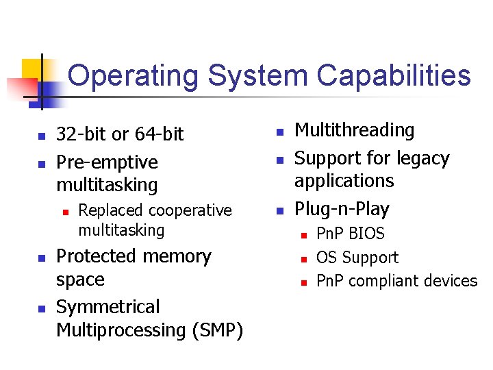 Operating System Capabilities n n 32 -bit or 64 -bit Pre-emptive multitasking n n