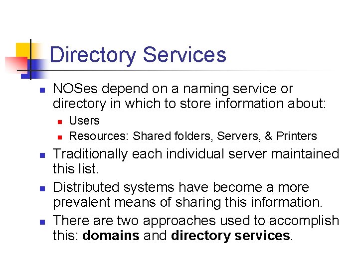 Directory Services n NOSes depend on a naming service or directory in which to