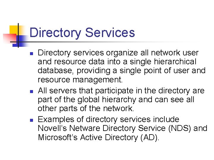 Directory Services n n n Directory services organize all network user and resource data