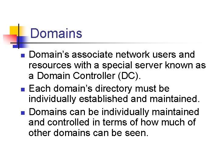 Domains n n n Domain’s associate network users and resources with a special server