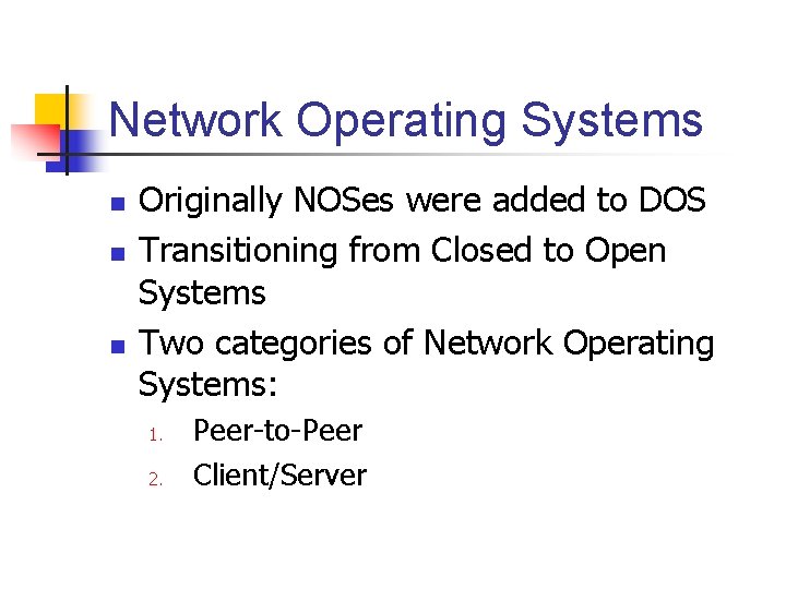 Network Operating Systems n n n Originally NOSes were added to DOS Transitioning from