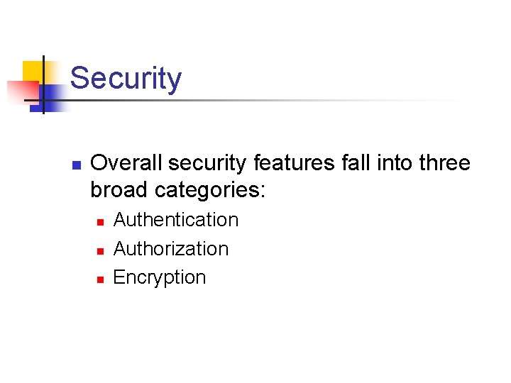 Security n Overall security features fall into three broad categories: n n n Authentication