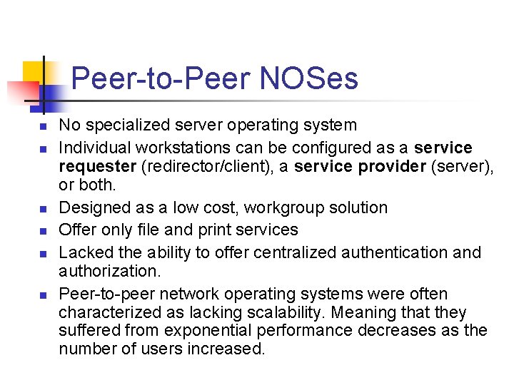Peer-to-Peer NOSes n n n No specialized server operating system Individual workstations can be