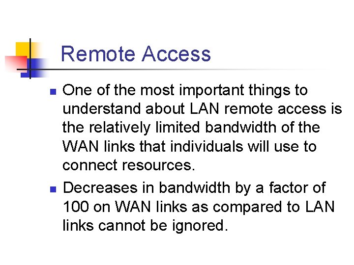  Remote Access n n One of the most important things to understand about