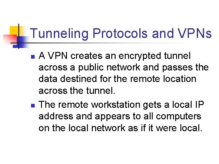 Tunneling Protocols and VPNs n n A VPN creates an encrypted tunnel across a