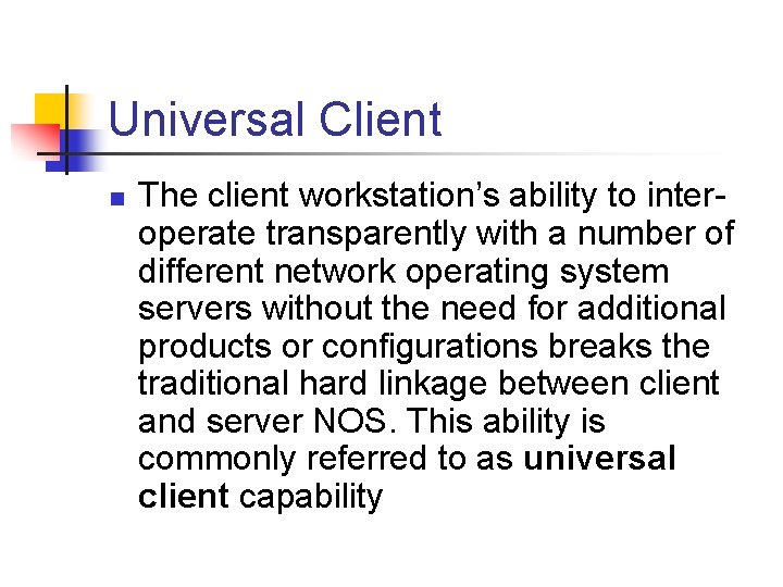Universal Client n The client workstation’s ability to interoperate transparently with a number of