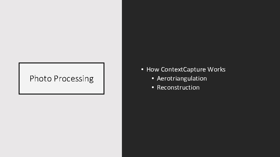 Photo Processing • How Context. Capture Works • Aerotriangulation • Reconstruction 