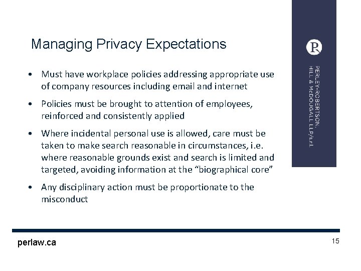 Managing Privacy Expectations • Must have workplace policies addressing appropriate use of company resources