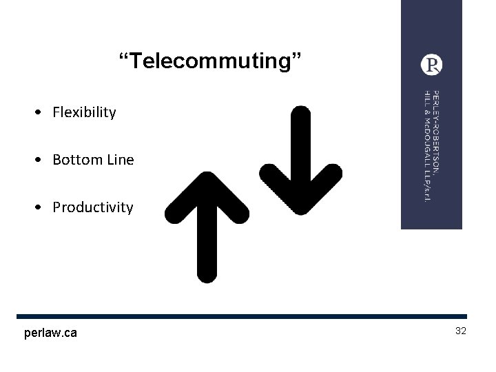 “Telecommuting” • Flexibility • Bottom Line • Productivity perlaw. ca 32 1 