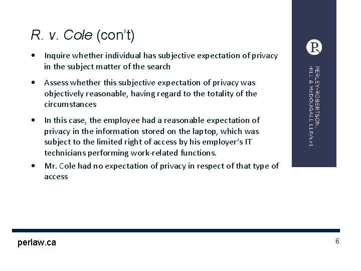 R. v. Cole (con’t) • Inquire whether individual has subjective expectation of privacy in