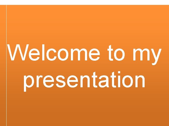 Welcome to my presentation 