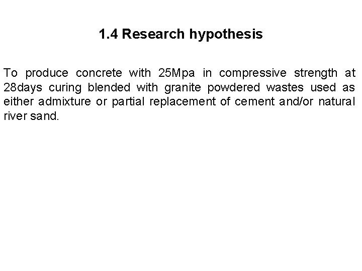 1. 4 Research hypothesis To produce concrete with 25 Mpa in compressive strength at
