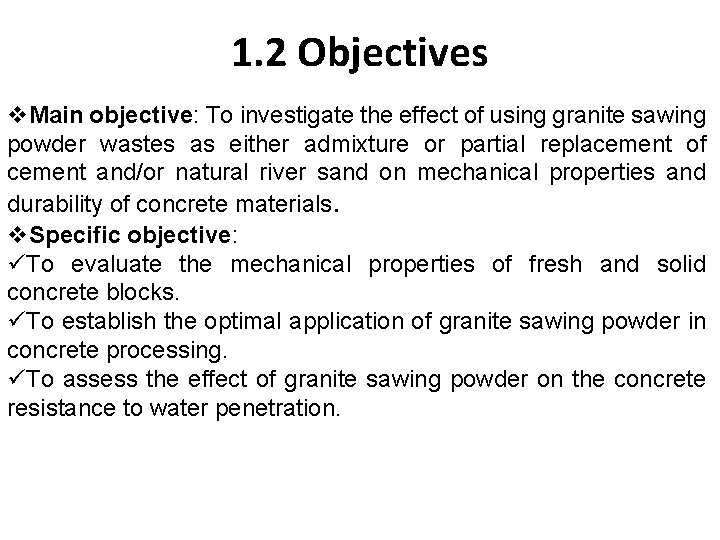 1. 2 Objectives Main objective: To investigate the effect of using granite sawing powder