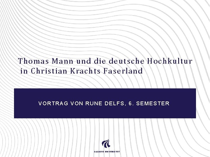 Thomas Mann und die deutsche Hochkultur in Christian Krachts Faserland VORTRAG VON RUNE DELFS,