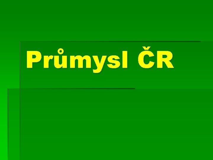 Průmysl ČR Průmysl ČR