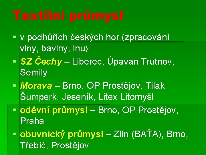 Textilní průmysl § v podhůřích českých hor (zpracování vlny, bavlny, lnu) § SZ Čechy Textilní průmysl § v podhůřích českých hor (zpracování vlny, bavlny, lnu) § SZ Čechy