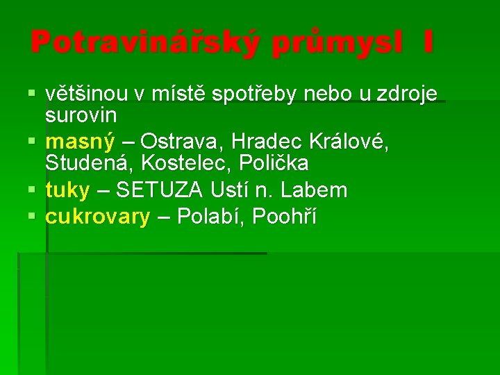 Potravinářský průmysl I § většinou v místě spotřeby nebo u zdroje surovin § masný